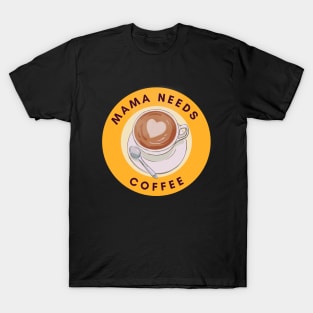 Mama Needs Coffee T-Shirt